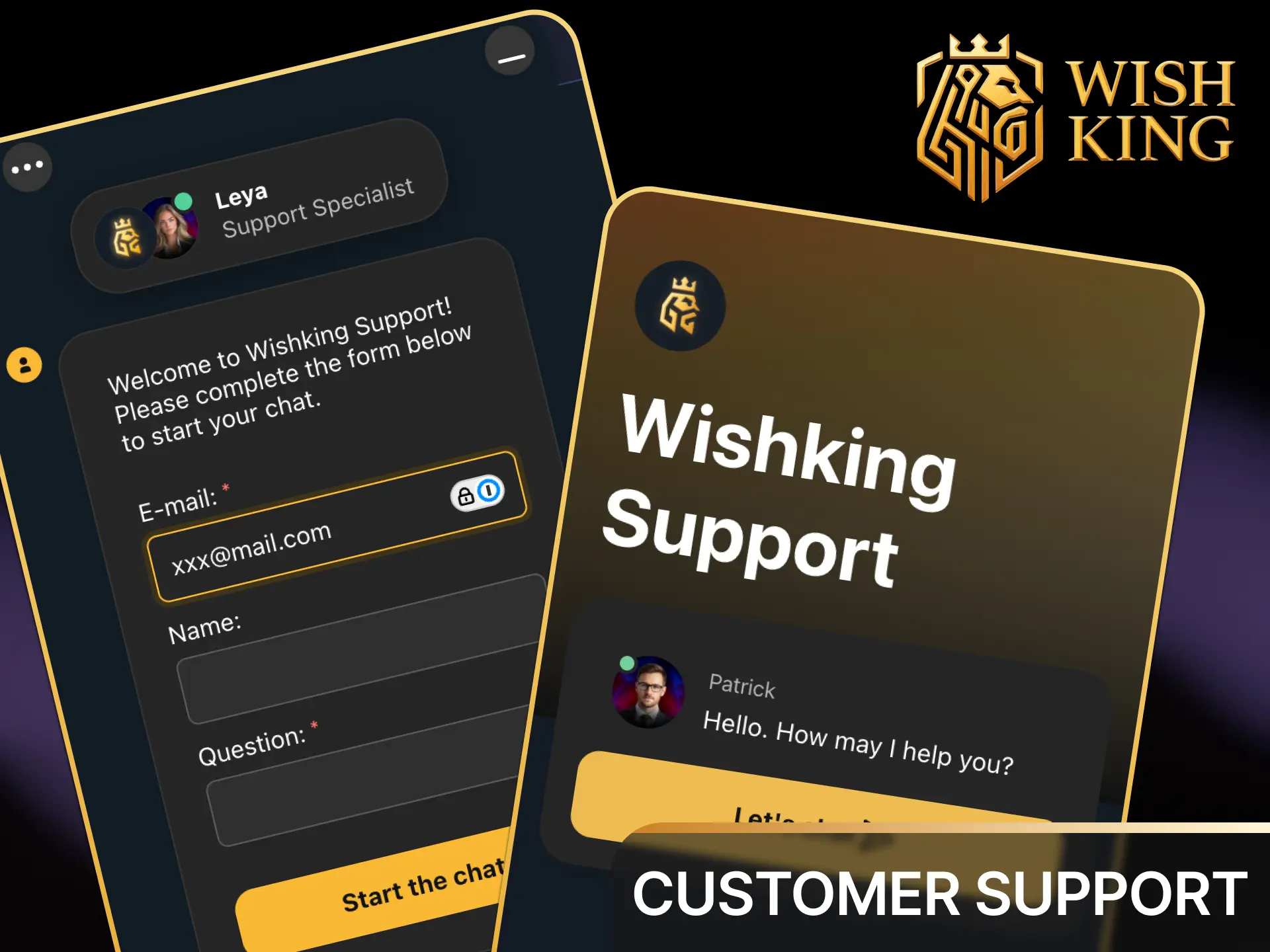 Reach out to customer support 24/7 via live chat or ticket system inside the WishKing app.