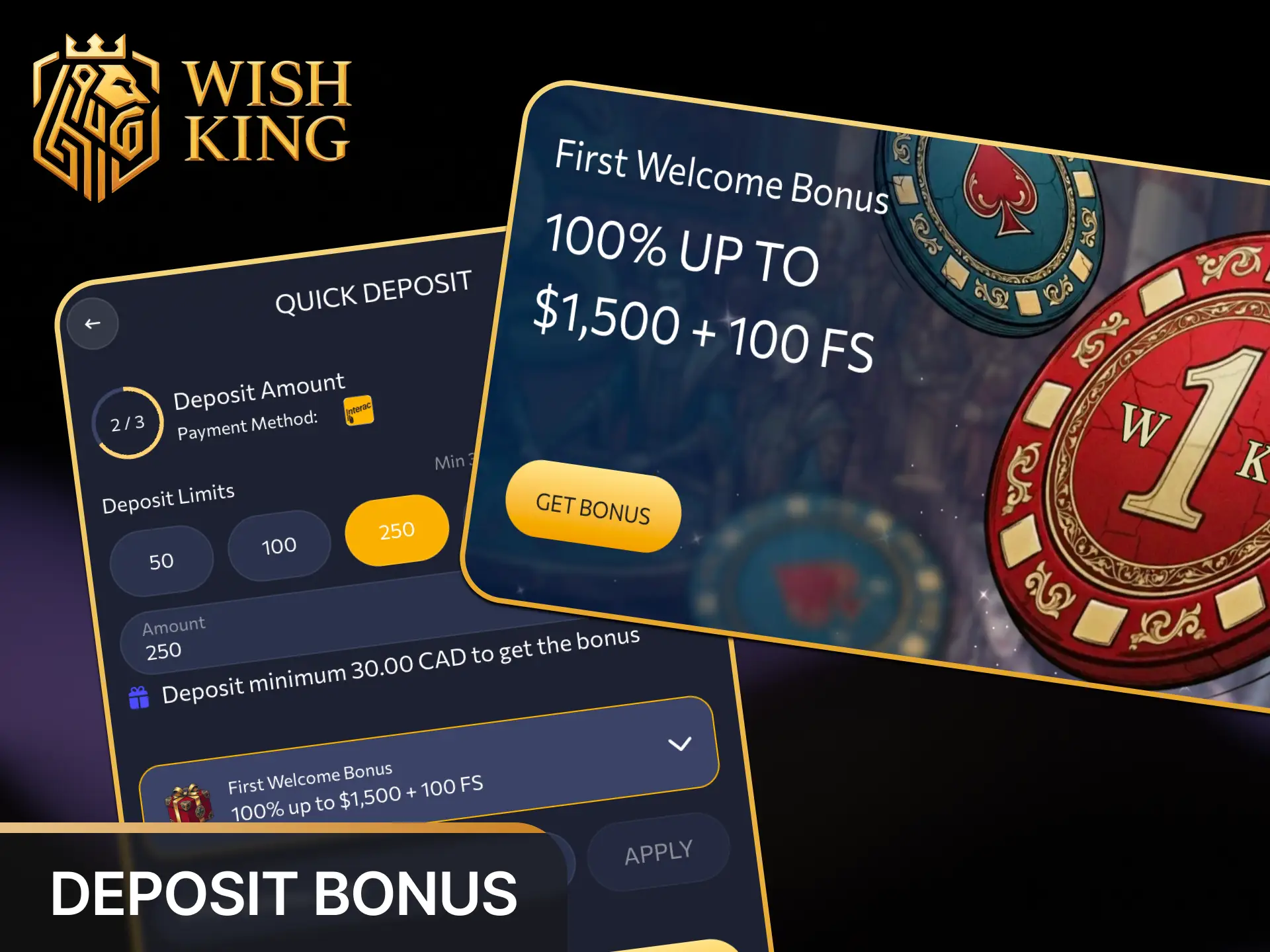 Claim a 100% deposit match up to CAD 1,500 plus 100 free spins on your initial account deposit at WishKing Canada.